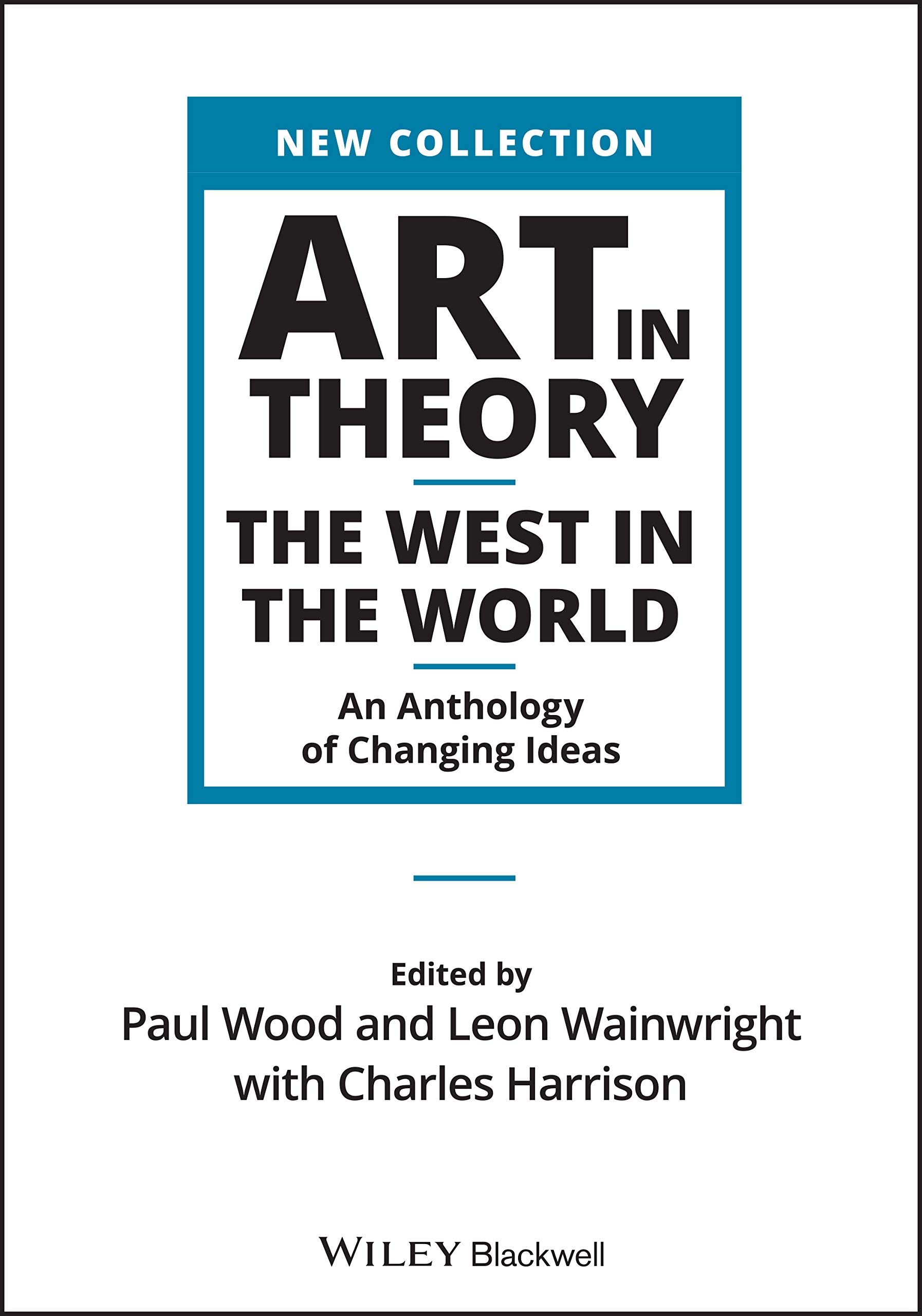 Cover of Art in Theory: The West in the World - An Anthology of Changing Ideas (Wiley Blackwell Art in Theory Series)