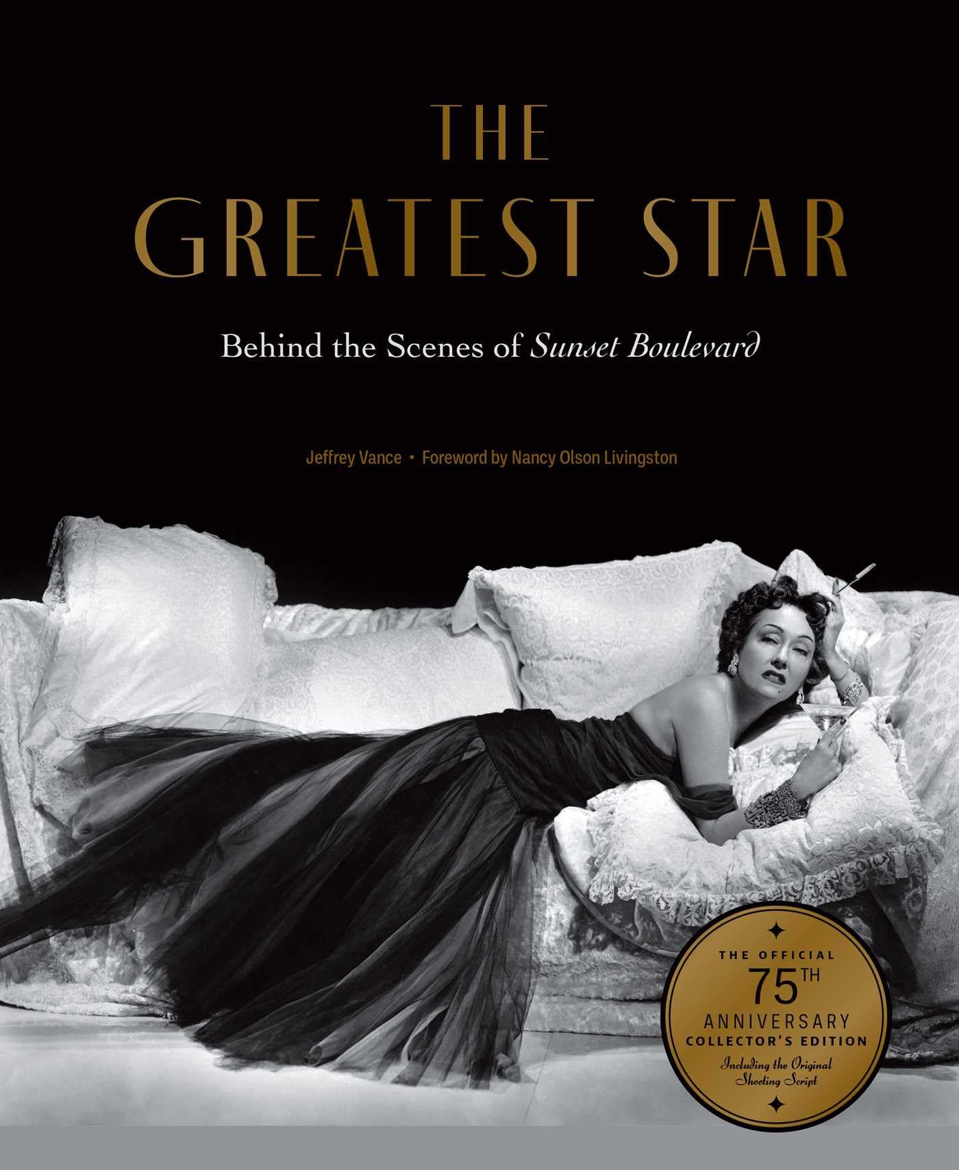 Cover of Greatest Star: Behind the Scenes of Sunset Boulevard - the OFFICIAL 75th ANNIVERSARY COLLECTOR's EDITION Including the Original Shooting Script