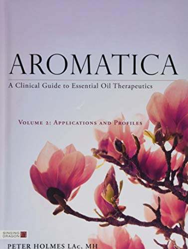 Cover of Aromatica Volume 2: A Clinical Guide to Essential Oil Therapeutics. Applications and Profiles