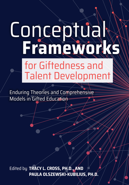 Cover of Conceptual Frameworks for Giftedness and Talent Development: Enduring Theories and Comprehensive Models in Gifted Education