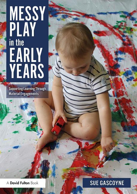 Cover of Messy Play in the Early Years: Supporting Learning through Material Engagements