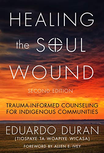 Cover of Healing the Soul Wound: Trauma-Informed Counseling for Indigenous Communities