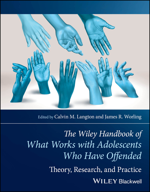 Cover of The Wiley Handbook of What Works with Adolescents Who Have Offended: Theory, Research, and Practice