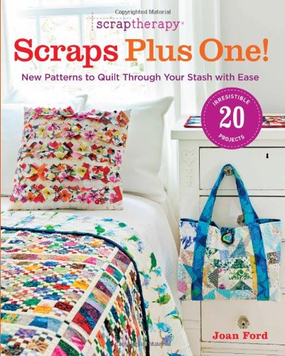 Cover of Scraptherapy Scraps Plus One!: New Patterns to Quilt Through Your Stash with Ease