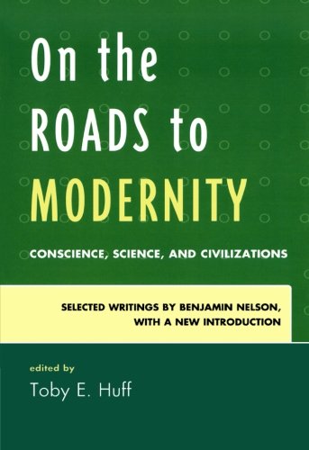 Cover of On the Roads to Modernity: Conscience, Science, and Civilizations: Selected Writings by Benjamin Nelson, with a New Introduction