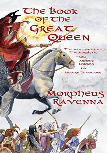 Cover of The Book of The Great Queen: The Many Faces of the Morrigan from Ancient Legends to Modern Devotions