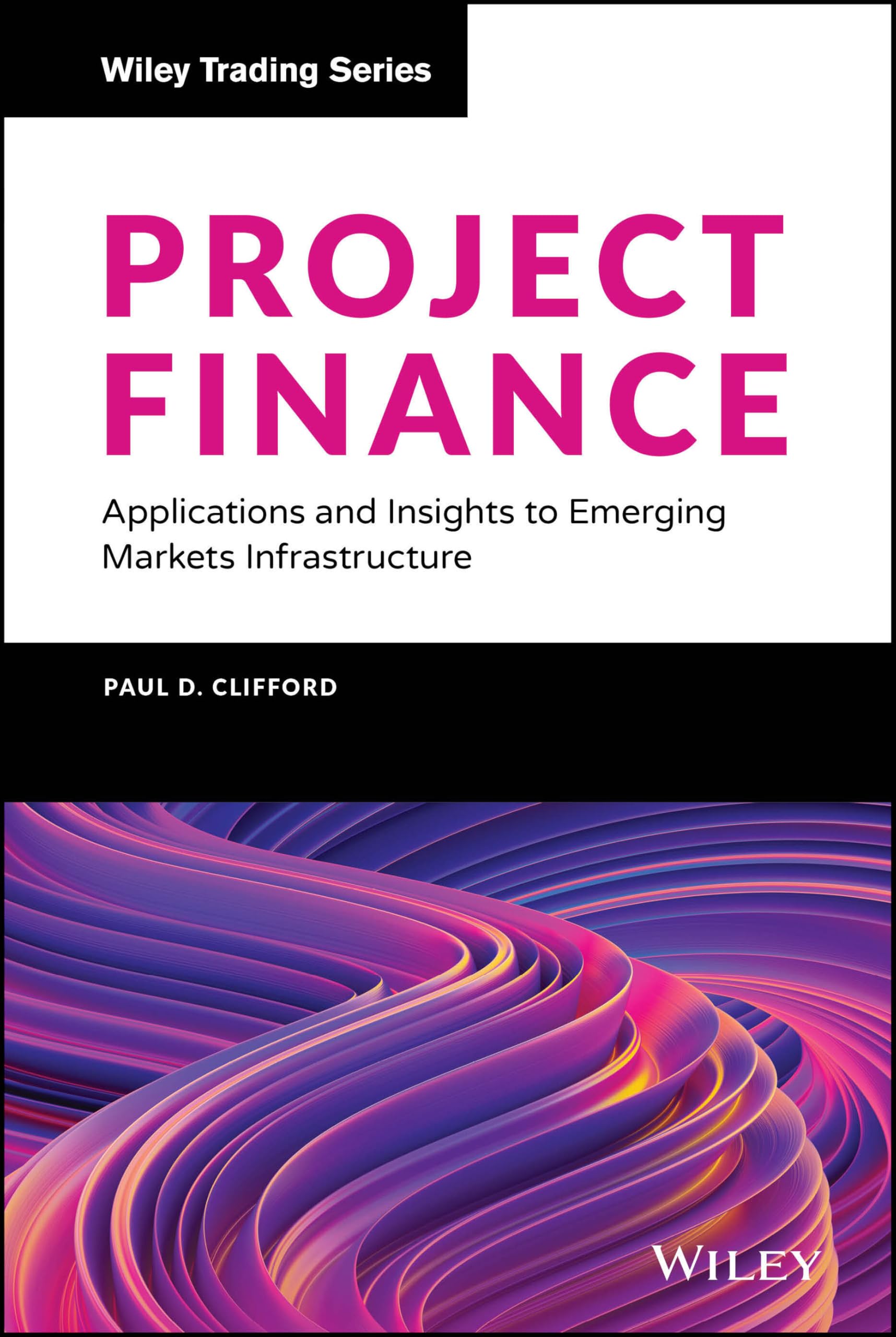 Cover of Project Finance: Applications and Insights to Emerging Markets Infrastructure