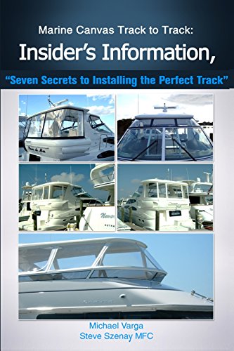 Cover of Marine Canvas Track toTrack: Insider's information, "Seven Secrets to Installing: "Seven Secrets to Installing the Perfect Track"