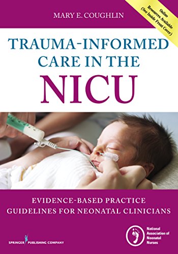 Cover of Trauma-Informed Care in the NICU: Evidenced-Based Practice Guidelines for Neonatal Clinicians