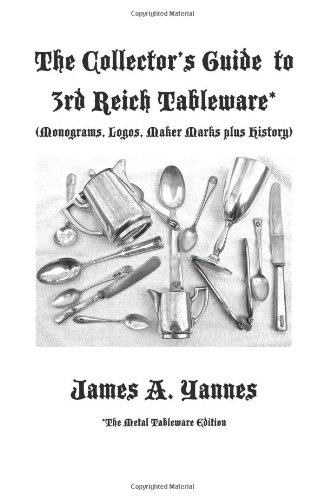 Cover of The Collector's Guide to 3rd Reich Tableware (Monograms, Logos, Maker Marks plus History): The Metal Tableware Edition
