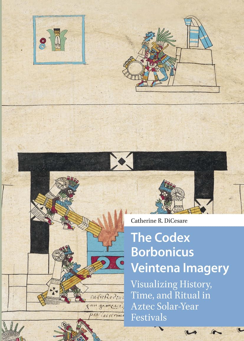 Cover of The Codex Borbonicus Veintena Imagery: Visualizing History, Time, and Ritual in Aztec Solar-Year Festivals