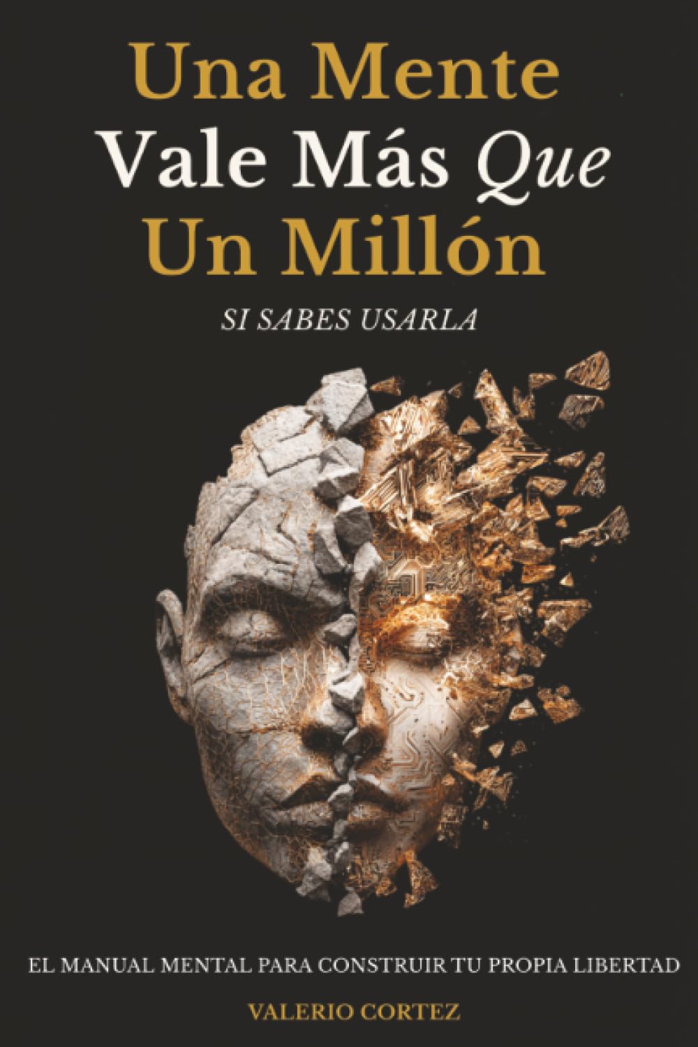Cover of Una Mente Vale Más Que Un Millón Si Sabes Usarla: El manual mental para salir del bloqueo, pensar con claridad y construir tu propia libertad (Spanish Edition)