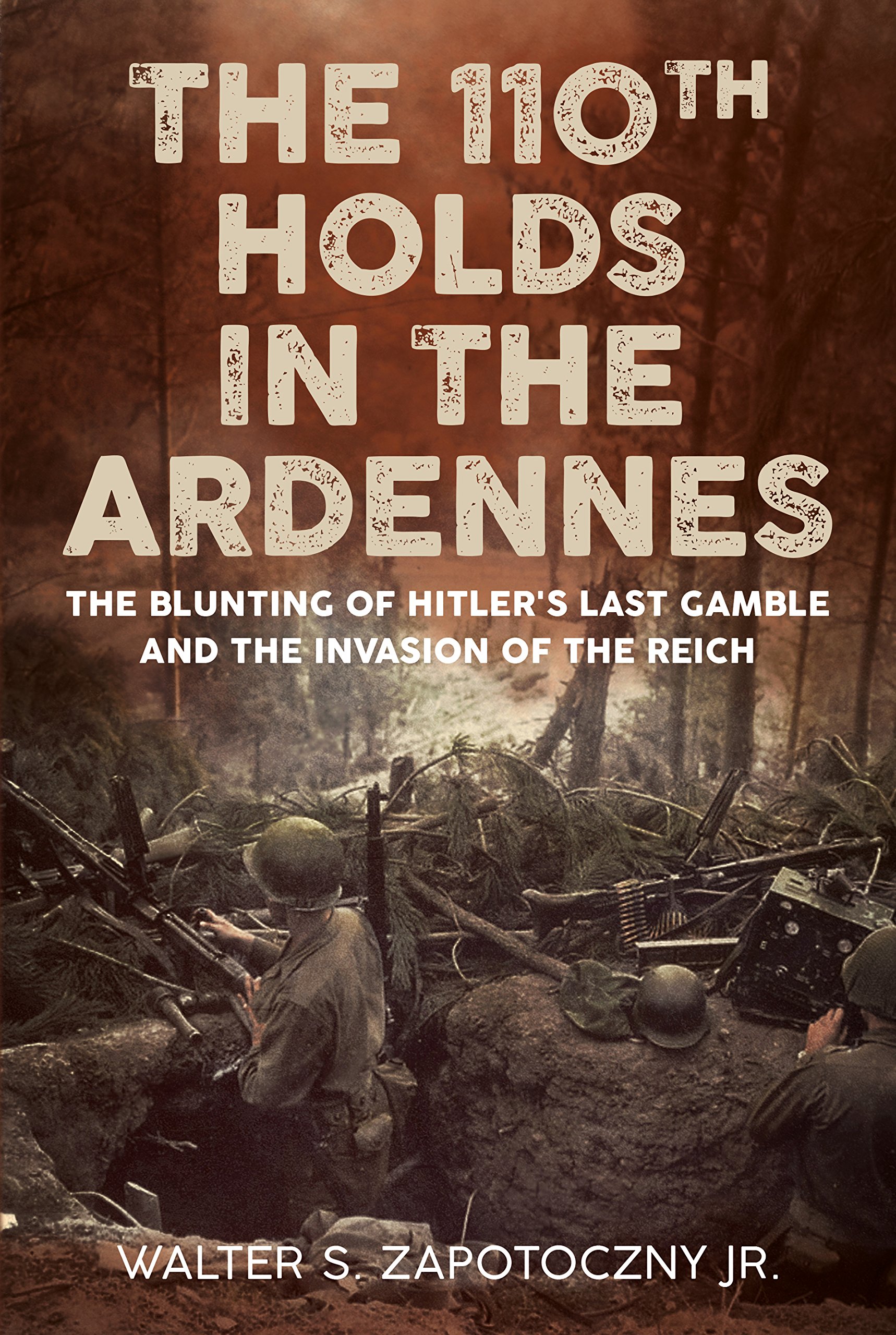 Cover of The 110th Holds in the Ardennes: The Blunting of Hitler's Last Gamble and the Invasion of the Reich