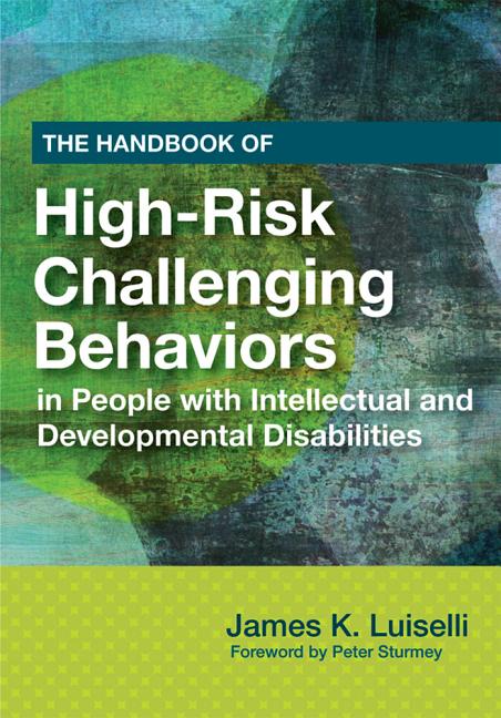 Cover of The Handbook of High-Risk Challenging Behaviors in People with Intellectual and Developmental Disabilities (Tely, and Improve Quality of L)