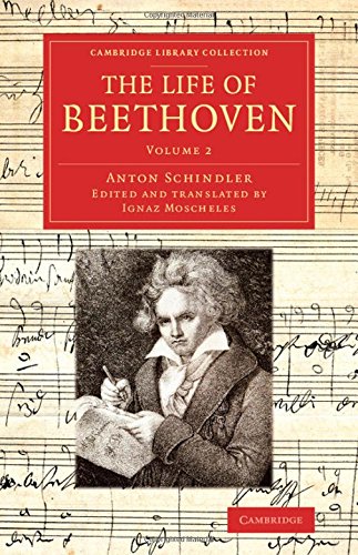 Cover of The Life of Beethoven: Including his Correspondence with his Friends, Numerous Characteristic Traits, and Remarks on his Musical Works (Cambridge Library Collection - Music) (Volume 2)