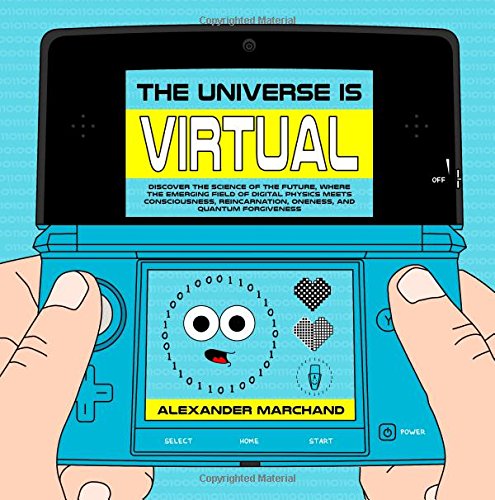 Cover of The Universe Is Virtual: Discover the Science of the Future, Where the Emerging Field of Digital Physics Meets Consciousness, Reincarnation, Oneness, and Quantum Forgiveness