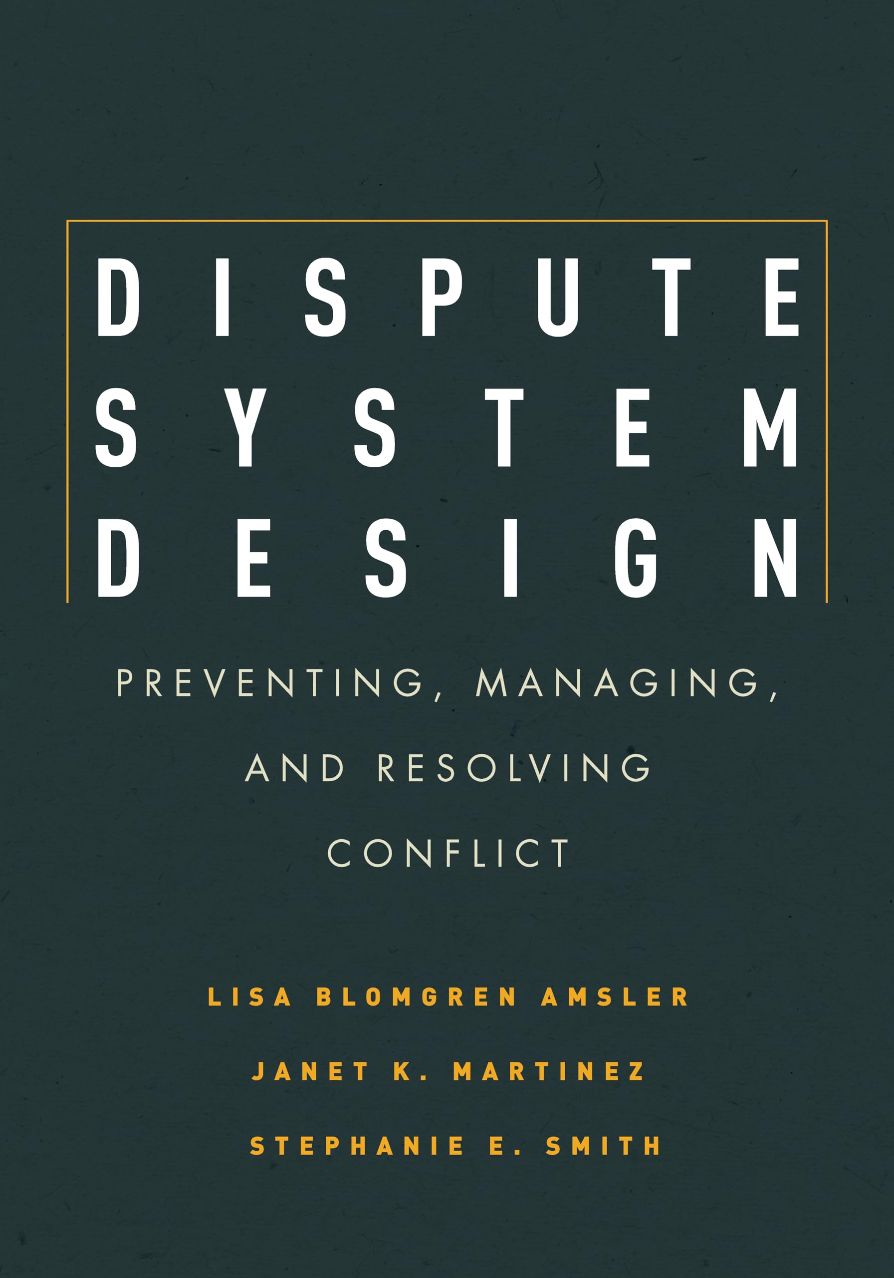 Cover of Dispute System Design: Preventing, Managing, and Resolving Conflict