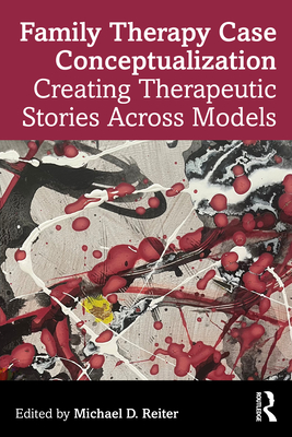 Cover of Family Therapy Case Conceptualization: Creating Therapeutic Stories Across Models