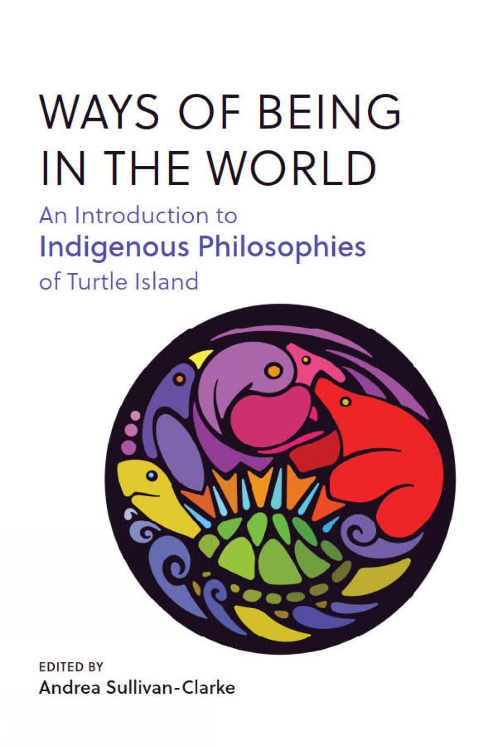 Cover of Ways of Being in the World: An Introduction to Indigenous Philosophies of Turtle Island