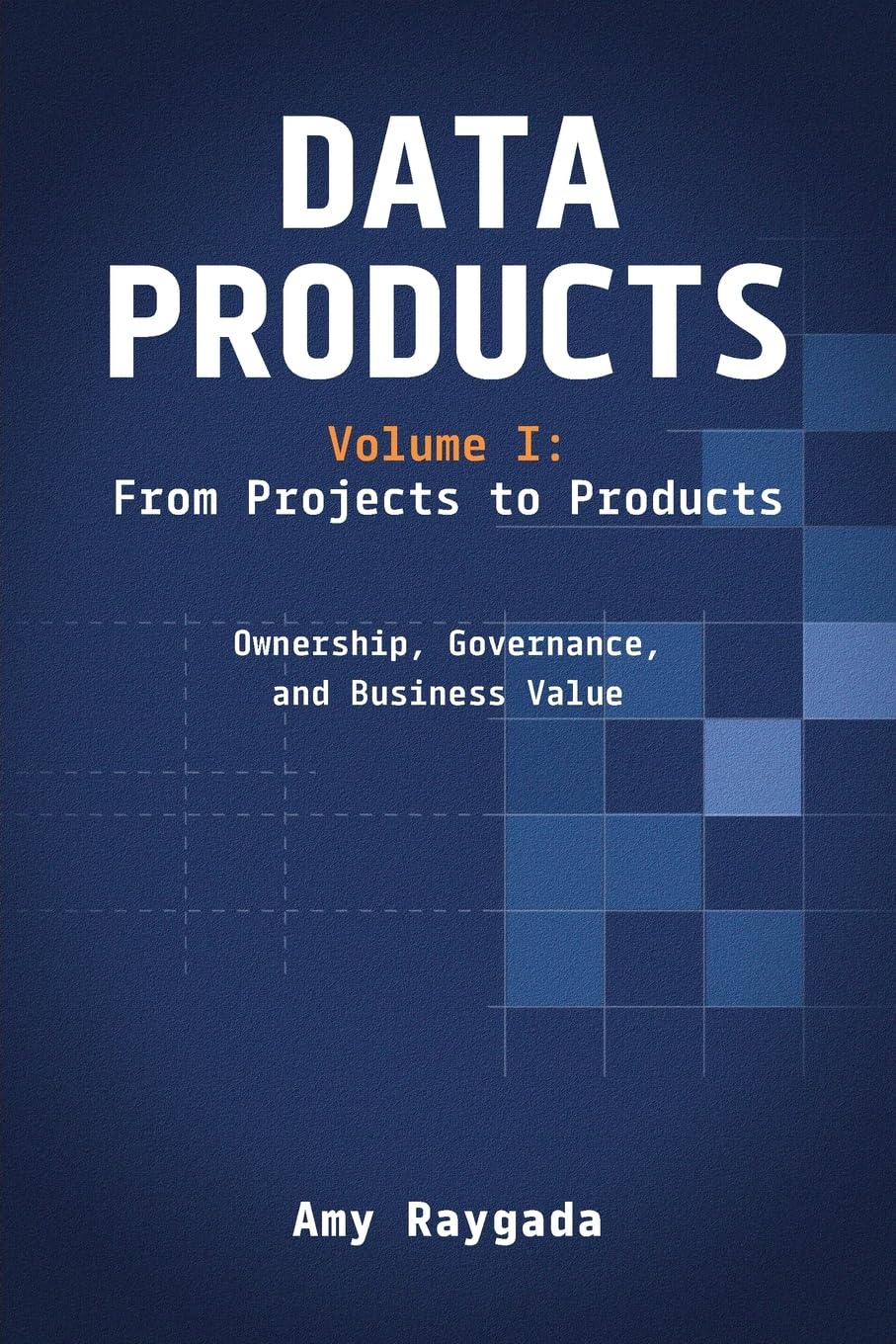 Cover of Data Projects, Volume I: From Projects to Products