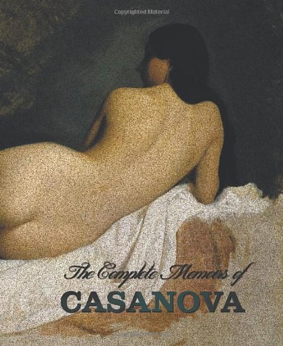 Cover of The Complete Memoirs of Casanova the Story of My Life (All Volumes in a Single Book, Illustrated, Complete and Unabridged)