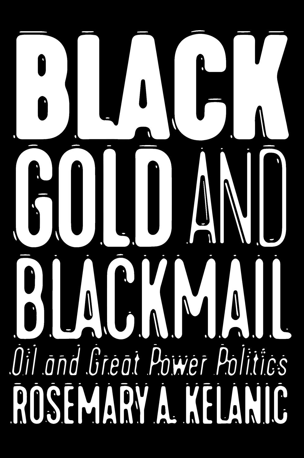 Cover of Black Gold and Blackmail: Oil and Great Power Politics