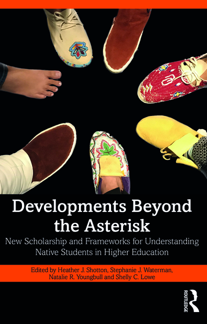 Cover of Developments Beyond the Asterisk: New Scholarship and Frameworks for Understanding Native Students in Higher Education