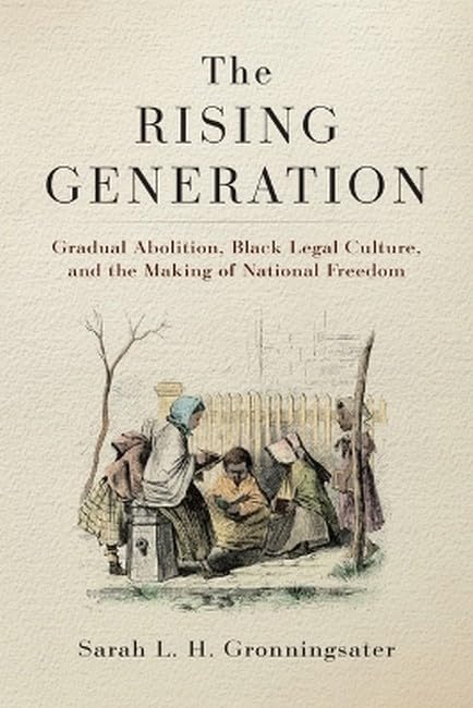 Cover of The Rising Generation: Gradual Abolition, Black Legal Culture, and the Making of National Freedom (Early American Studies)