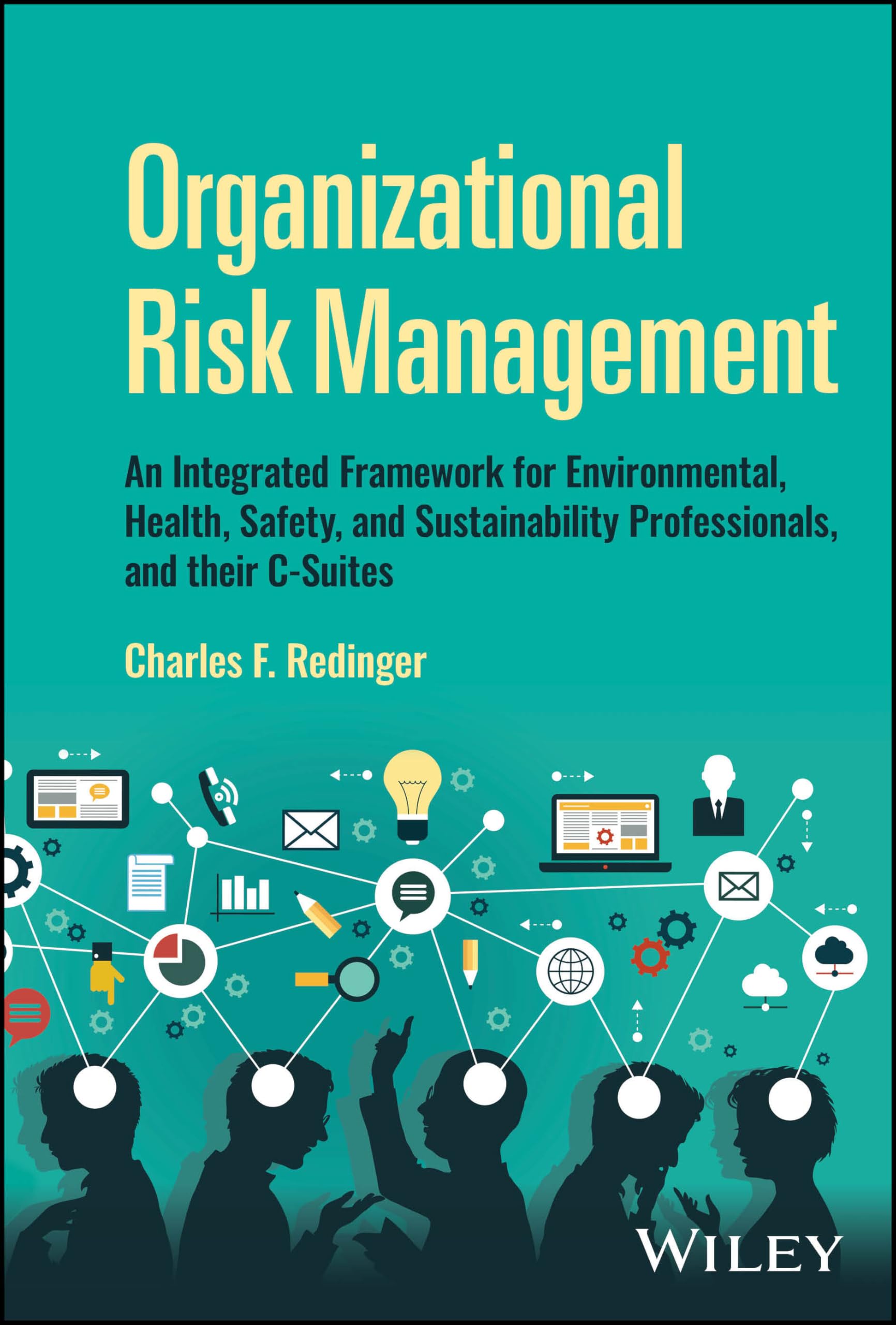 Cover of Organizational Risk Management: An Integrated Framework for Environmental, Health, Safety, and Sustainability Professionals, and their C-Suites