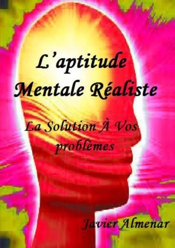 Cover of L`APTITUDE MENTALE RÉALISTE, La solution à vos problèmes: La technique qui vous aidera à atteindre vos objectifs (French Edition)