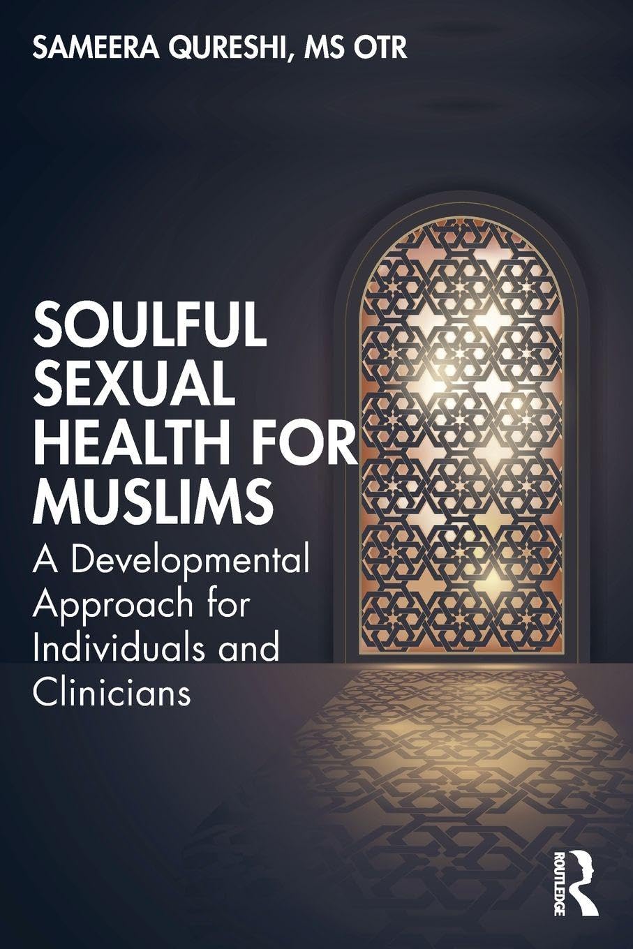 Cover of Soulful Sexual Health for Muslims: A Developmental Approach for Individuals and Clinicians