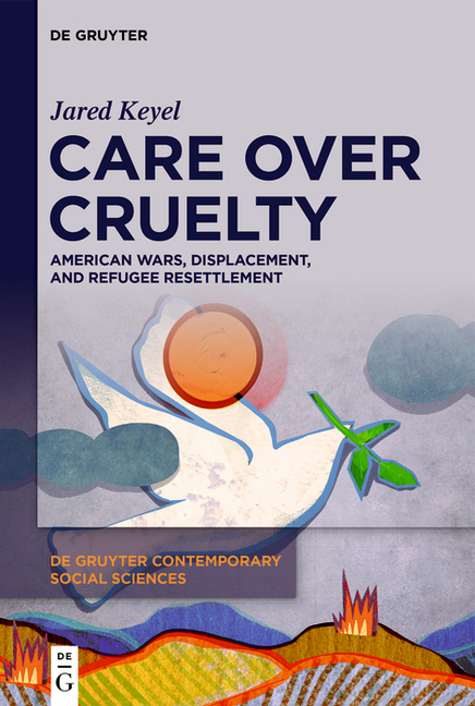 Cover of Care Over Cruelty: American Wars, Displacement, and Refugee Resettlement
