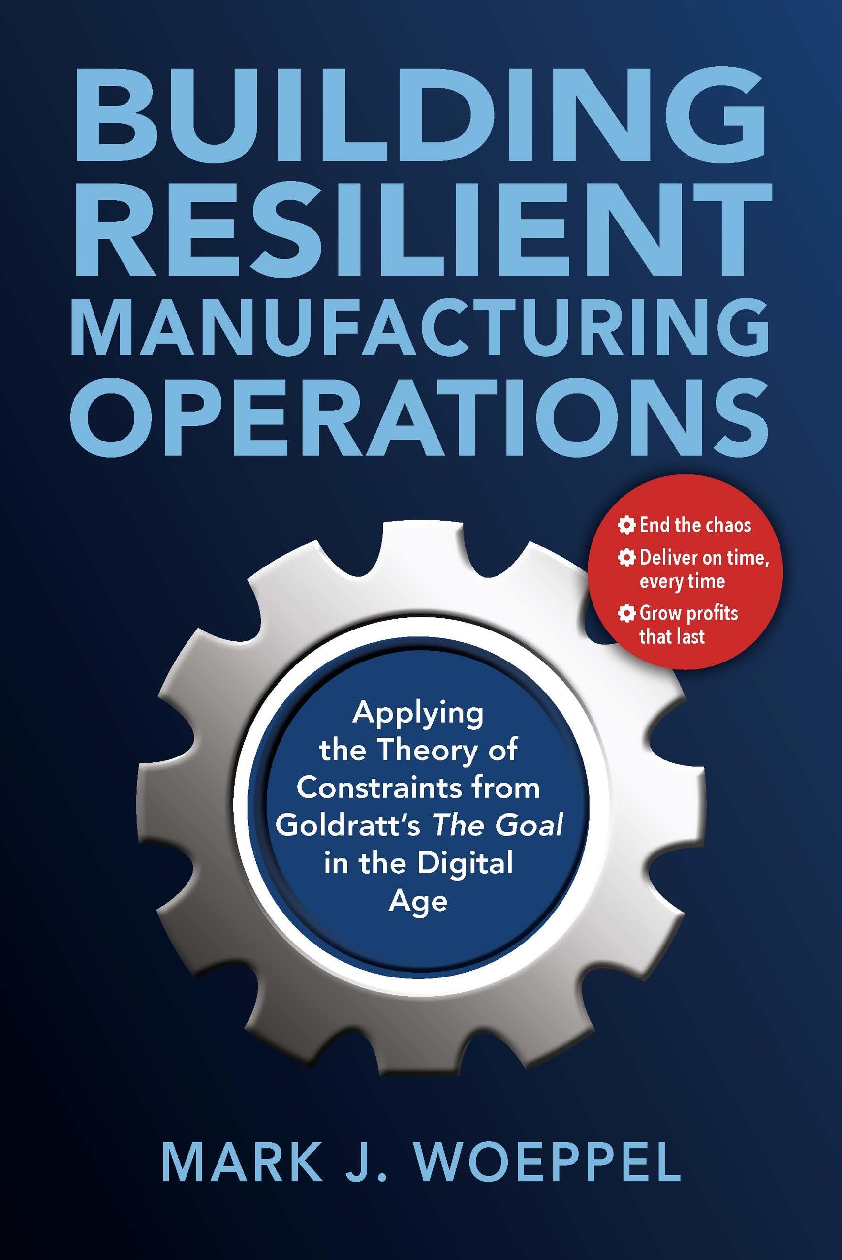Cover of Building Resilient Manufacturing Operations: Applying the Theory of Constraints from Goldratt’s The Goal in the Digital Age