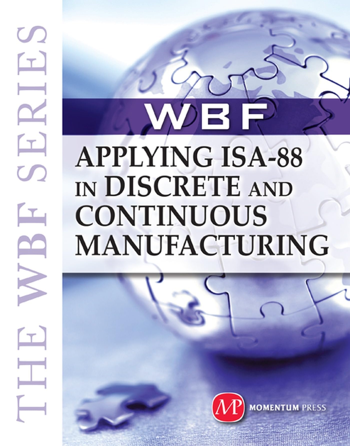 Cover of The Wbf Book Series-Applying ISA 88 in Discrete and Continuous Manufacturing (UK)