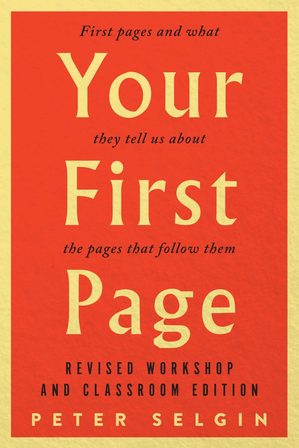 Cover of Your First Page: First Pages and What They Tell Us about the Pages that Follow Them: Revised Workshop and Classroom Edition