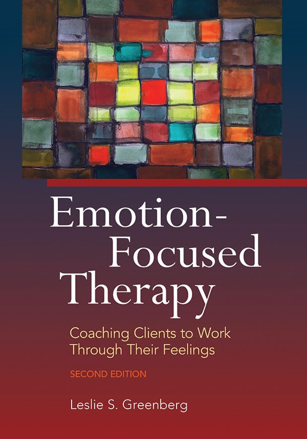 Cover of Emotion-Focused Therapy: Coaching Clients to Work Through Their Feelings