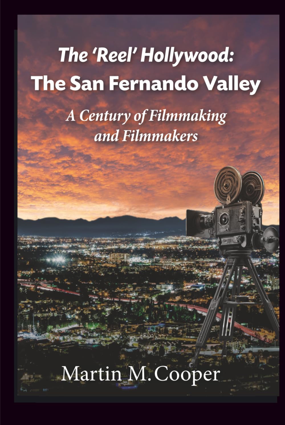 Cover of The ‘Reel’ Hollywood: The San Fernando Valley - A Century of Filmmaking and Filmmakers