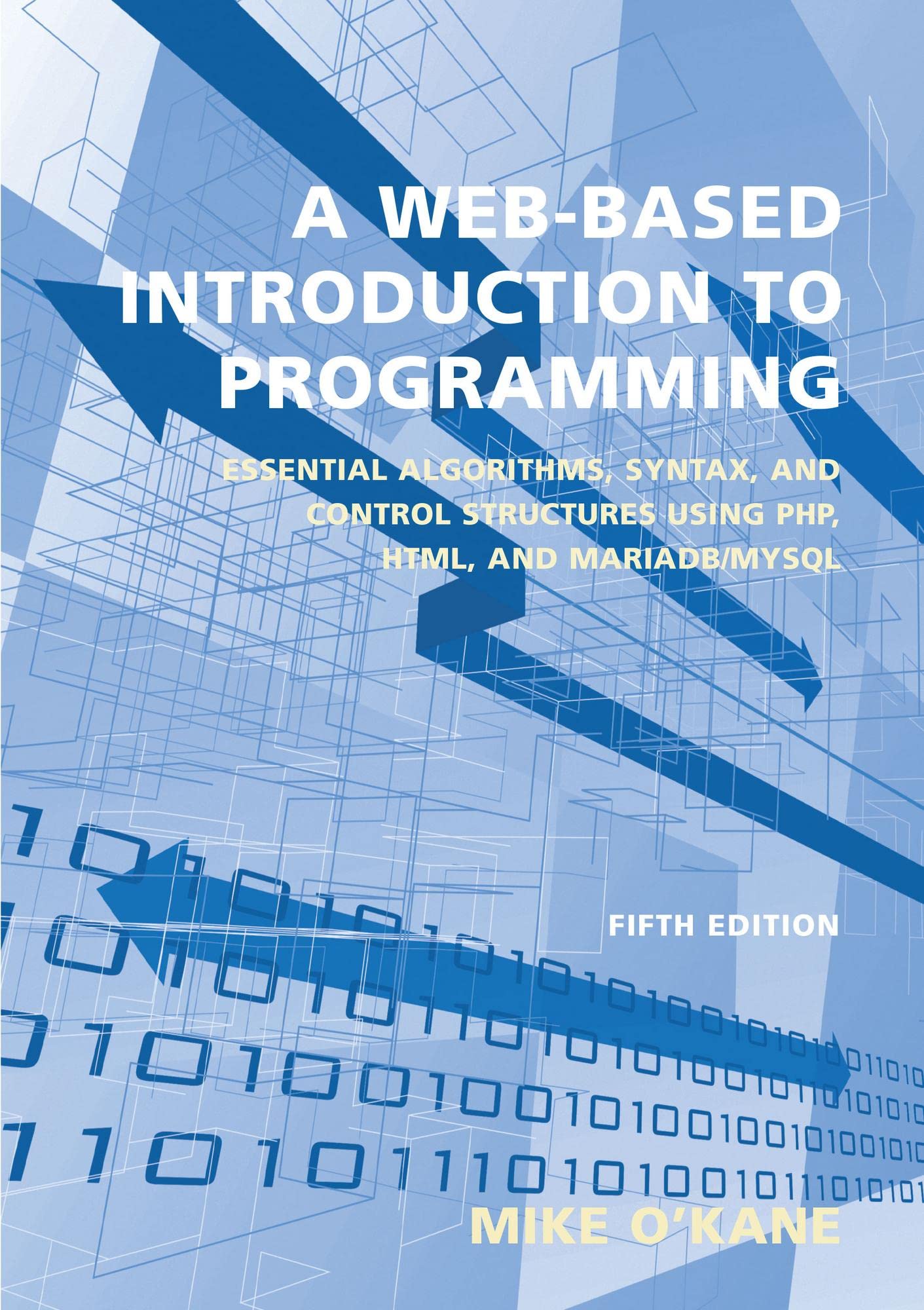 Cover of A Web-Based Introduction to Programming: Essential Algorithms, Syntax, and Control Structures Using PHP, HTML, and MariaDB/MySQL