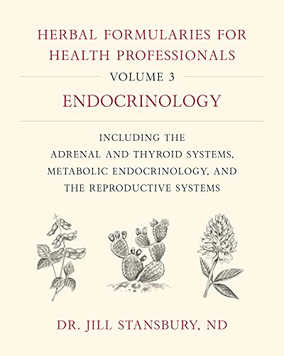 Cover of Herbal Formularies for Health Professionals, Volume 3: Endocrinology, Including the Adrenal and Thyroid Systems, Metabolic Endocrinology, and the Repr