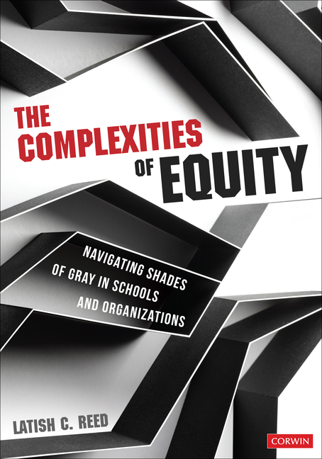 Cover of The Complexities of Equity: Navigating Shades of Gray in Schools and Organizations