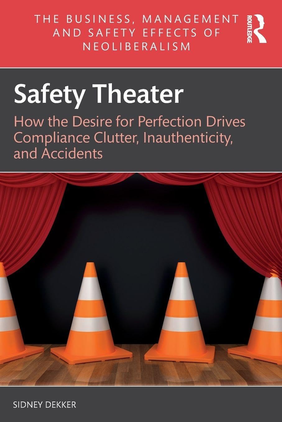 Cover of Safety Theater: How the Desire for Perfection Drives Compliance Clutter, Inauthenticity, and Accidents