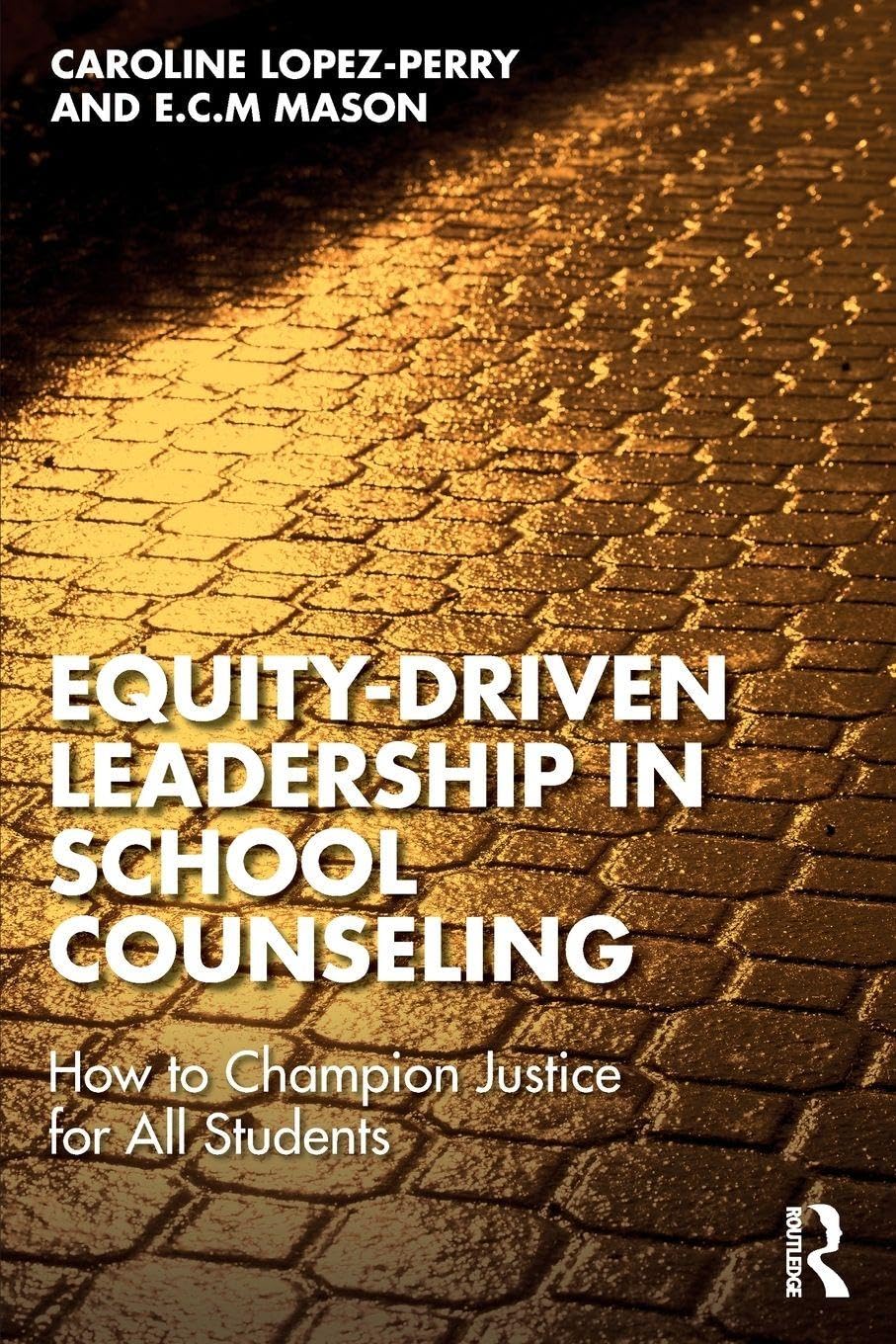 Cover of Equity-Driven Leadership in School Counseling: How to Champion Justice for All Students