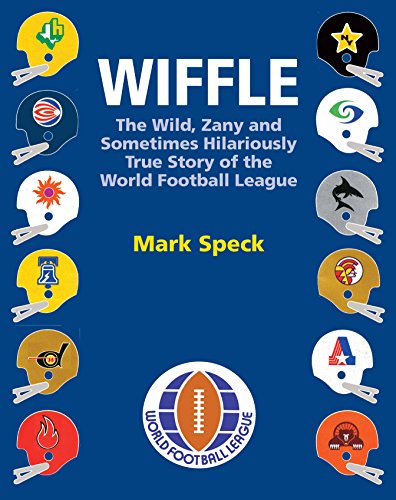 Cover of WIFFLE: The Wild, Zany and Sometimes Hilariously True Story of the World Football League