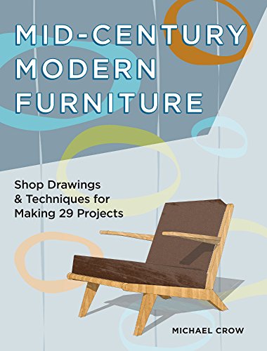 Cover of Mid-Century Modern Furniture: Shop Drawings & Techniques for Making 29 Projects