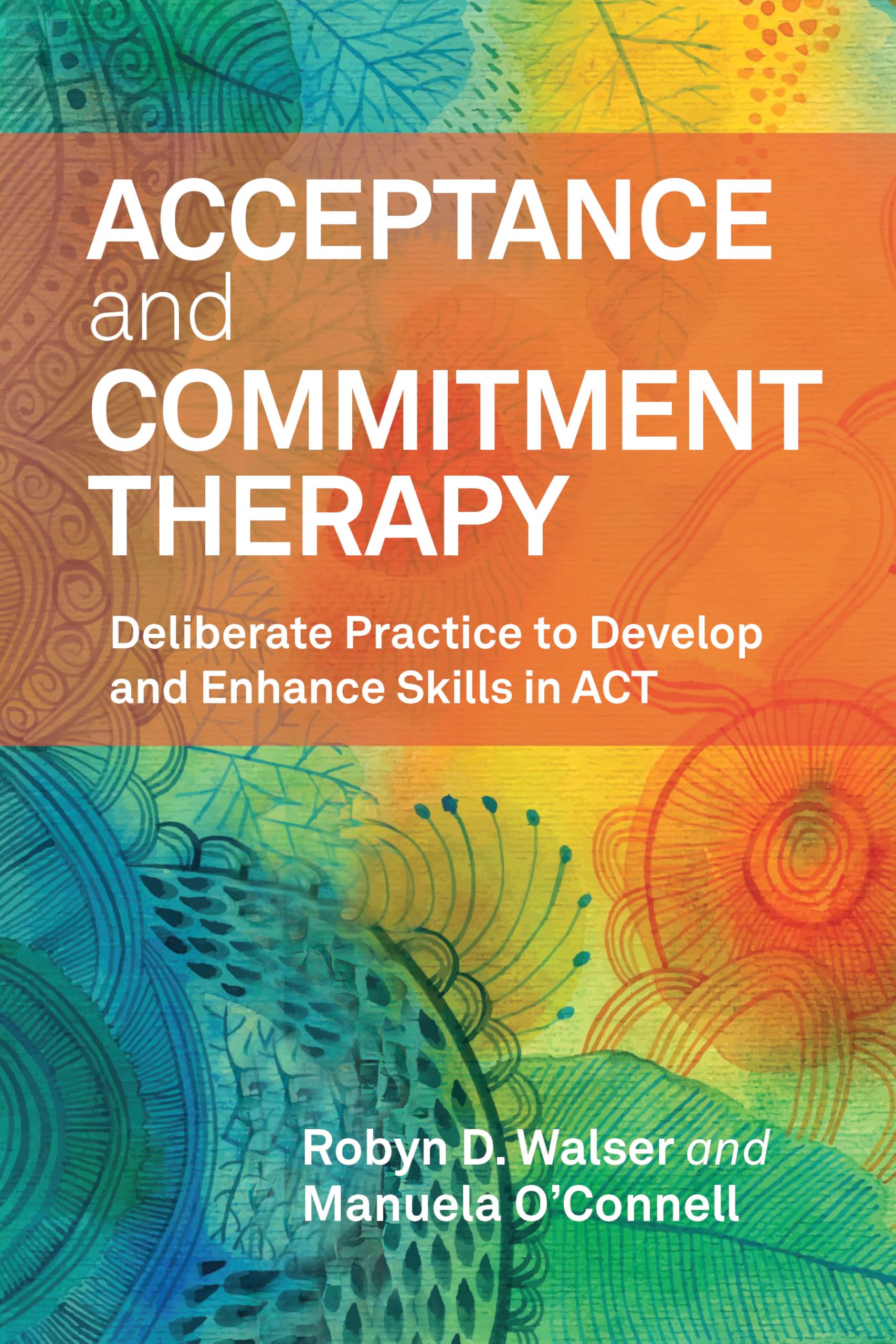 Cover of Acceptance and Commitment Therapy: Deliberate Practice to Develop and Enhance Skills in ACT