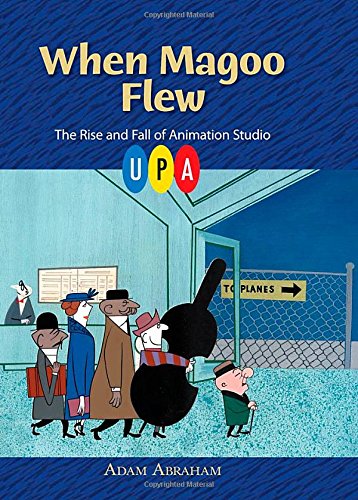 Cover of When Magoo Flew: The Rise and Fall of Animation Studio UPA