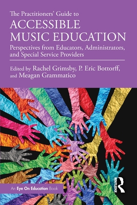 Cover of The Practitioners' Guide to Accessible Music Education: Perspectives from Educators, Administrators, and Special Service Providers