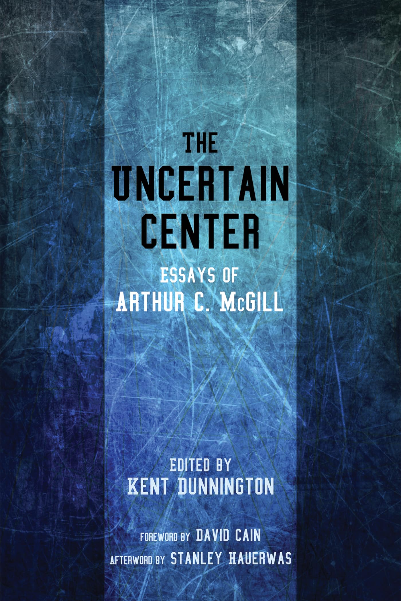 Cover of The Uncertain Center: Essays of Arthur C. McGill