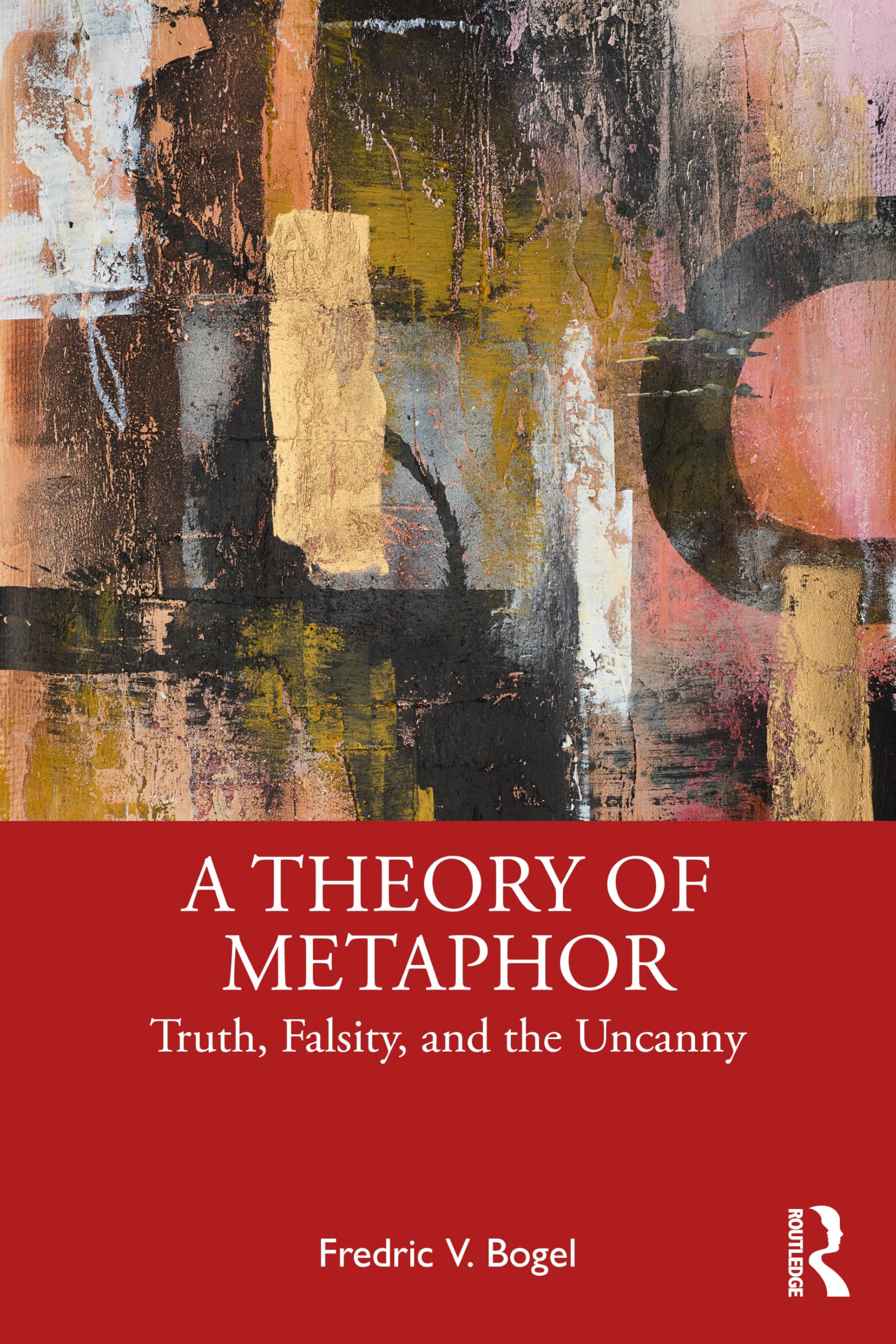 Cover of A Theory of Metaphor: Truth, Falsity, and the Uncanny