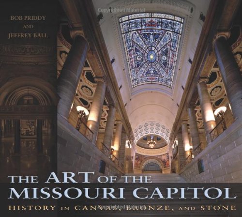 Cover of The Art of the Missouri Capitol: History in Canvas, Bronze, and Stone